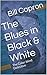 The Blues in Black & White by Bill Capron