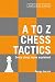 A to Z Chess Tactics by George Huczek A to Z Chess Tactics by George Huczek