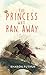 The Princess Who Ran Away