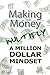 Million Dollar Mindset: Making Money Multiply (MMX Volume 1)