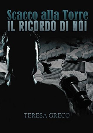Scacco alla Torre : Il ricordo di noi (Trilogia degli scacchi Vol. 3) (Italian Edition)