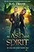 Of Ash and Spirit: Of Ash and Spirit Trilogy Book One