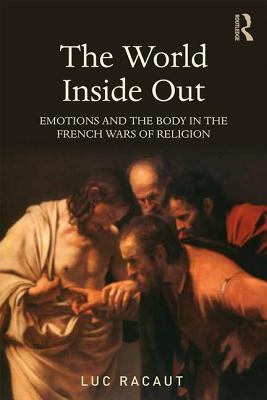 The World Inside Out: Violence and Imagination in the French Wars of Religion