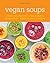 Vegan Soups: Over 100 recip...
