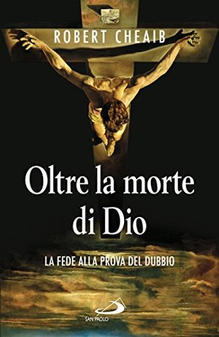 Oltre la morte di Dio: La fede alla prova del dubbio (Italian Edition)