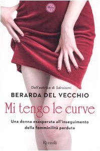 Mi tengo le curve: Una donna esasperata all'inseguimento della femminilità perduta