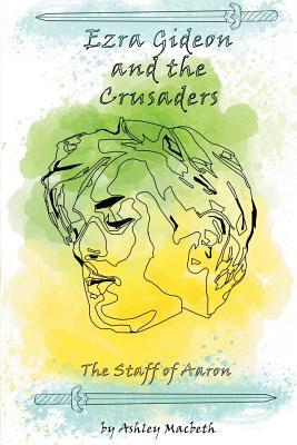 Ezra Gideon and the Crusaders: The Staff of Aaron