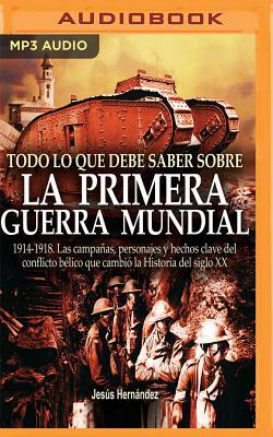 Todo lo que debe saber sobre la 1a Guerra Mundial (Spanish Edition)