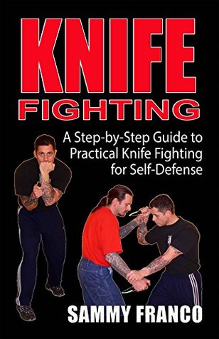 Knife Fighting : A Step-By-Step Guide to Practical Knife Fighting for Self-Defense (Kindle Edition)