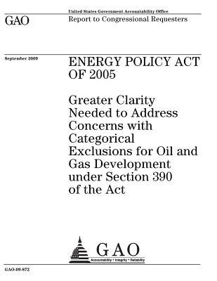 Energy Policy Act of 2005: Greater Clarity Needed to Address Concerns with Categorical Exclusions for Oil and Gas Development Under Section 390 of the ACT
