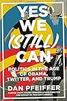 Book cover for Yes We (Still) Can: Politics in the Age of Obama, Twitter, and Trump