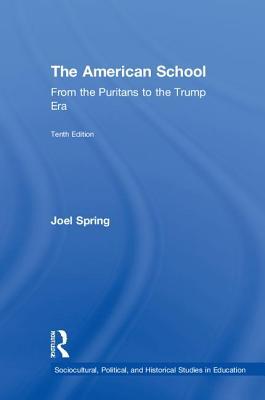 The American School: From the Puritans to the Trump Era (Sociocultural, Political, and Historical Studies in Education)