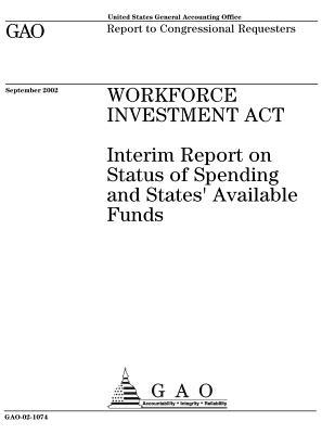 Workforce Investment ACT: Interim Report on Status of Spending and States' Available Funds
