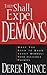 They Shall Expel Demons: What You Need to Know about Demons - Your Invisible Enemies