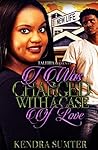 I Was Charged With A Case Of Love