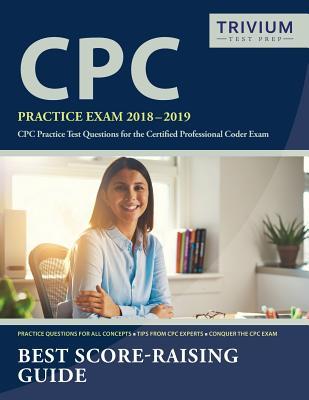 CPC Practice Exam 2018-2019: CPC Practice Test Questions for the Certified Professional Coder Exam
