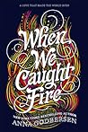 When We Caught Fire by Anna Godbersen