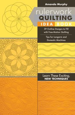 Rulerwork Quilting Idea Book: 59 Outline Designs to Fill with Free-Motion Quilting, Tips for Longarm and Domestic Machines (Reference Guide)