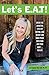 Let's E.A.T!: Break the addictive cycle of dieting, lose weight and make peace with food and your body... for life