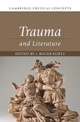 Trauma and Literature (Cambridge Critical Concepts)