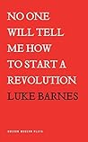 No One Will Tell Me How to Start a Revolution (Oberon Modern Plays)