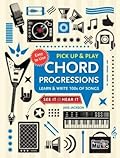 Chord Progressions (Pick Up and Play): Learn & Write 100s of Songs