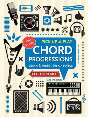 Chord Progressions (Pick Up and Play): Learn & Write 100s of Songs (Pick Up & Play)