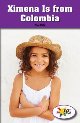 Ximena Is from Colombia (Rosen Real Readers: Social Studies Nonfiction / Fiction: Family, Community, and the World)