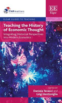 Teaching the History of Economic Thought: Integrating Historical Perspectives into Modern Economics (Elgar Guides to Teaching)