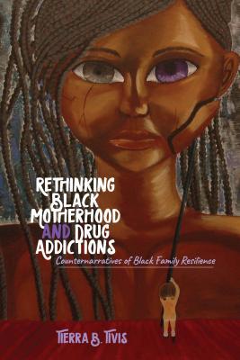 Rethinking Black Motherhood and Drug Addictions (Black Studies and Critical Thinking)