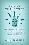 Suicide of the West by Jonah Goldberg