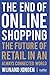 The End of Online Shopping: The Future of Retail in an Always Connected World