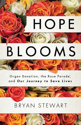 Hope Blooms: Organ Donation, the Rose Parade®, and Our Journey to Save Lives (Hardcover)