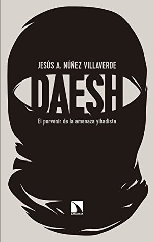 Portada de Dáesh: El porvenir de la amenaza yihadista, de Jesús A. Núñez Villaverde