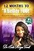12 Months to A BETTER YOU!: 12 Month Challenge to becoming your best YOU!