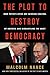 The Plot to Destroy Democra...