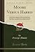 Moore Versus Harris: An Intimate Correspondence Between George Moore and Frank Harris Relating to the Brook Kerith, Heloise and Abelard, Astonishing ... of Oscar Wilde as an Artist (Classic Reprint)