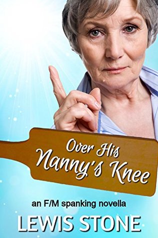 Over His Nanny's Knee: an F/M spanking novella (Kindle Edition)