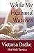 While My Husband Watches by Victoria Drake