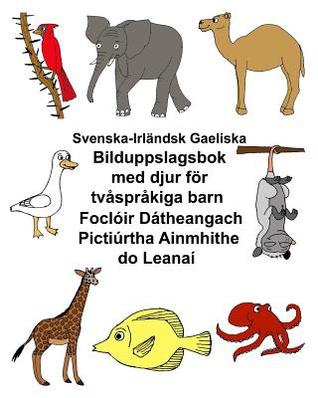 Svenska-Irländsk Gaeliska Bilduppslagsbok med djur för tvåspråkiga barn Foclóir Dátheangach Pictiúrtha Ainmhithe do Leanaí (FreeBilingualBooks.com) (Swedish Edition)