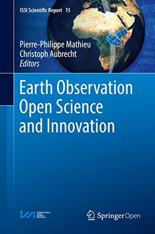 Earth Observation Open Science and Innovation (ISSI Scientific Report Series Book 15)