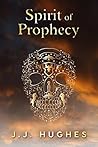 Spirit of Prophecy by J.J. Hughes Spirit of Prophecy by J.J. Hughes