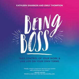 Being Boss Lib/E: Take Control of Your Work and Live Life on Your Own Terms