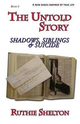 The Untold Story Series Book 2: Shadows, Siblings & Suicide