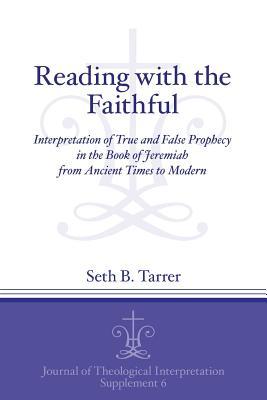 Reading with the Faithful: Interpretation of True and False Prophecy in the Book of Jeremiah from Ancient to Modern Times (Journal of Theological Interpretation Supplements)