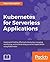 Kubernetes for Serverless Applications: Implement Faas by Effectively Deploying, Managing, Monitoring, and Orchestrating Serverless Applications Using Kubernetes