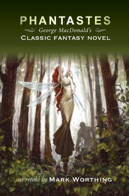 Phantastes: George MacDonald's Classic Fantasy Novel
