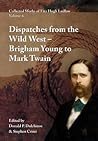 Collected Works of Fitz Hugh Ludlow, Volume 6: Dispatches from the Wild West: From Brigham Young to Mark Twain