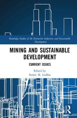Mining and Sustainable Development: Current Issues (Routledge Studies of the Extractive Industries and Sustainable Development)