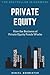 Private Equity: How the Business of Private Equity Funds Works